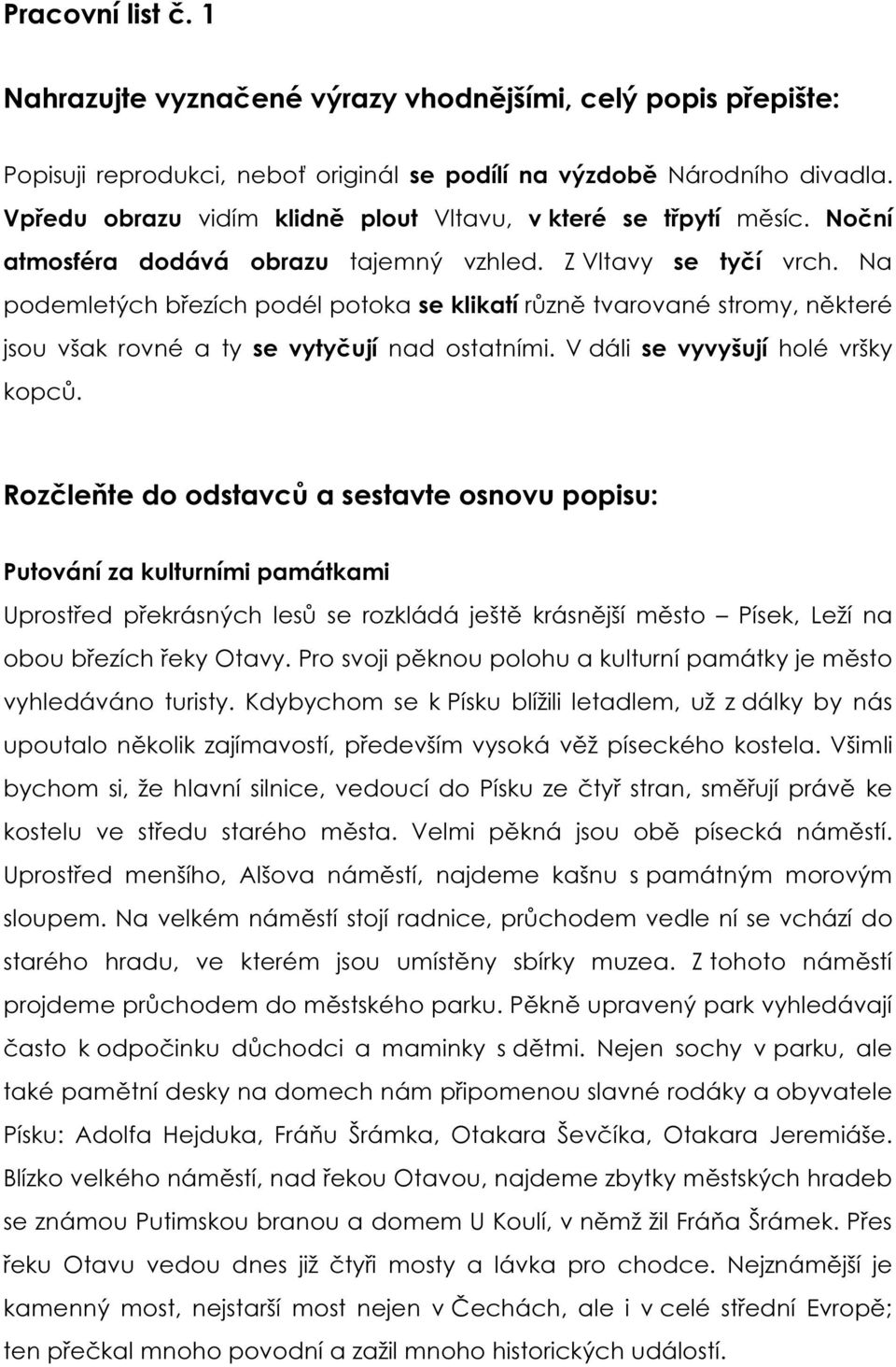 Na podemletých březích podél potoka se klikatí různě tvarované stromy, některé jsou však rovné a ty se vytyčují nad ostatními. V dáli se vyvyšují holé vršky kopců.