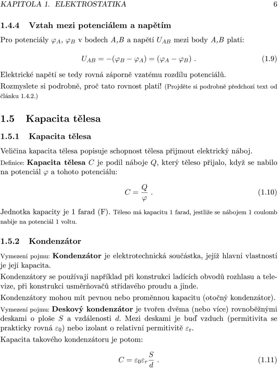 Kapacita tělesa 1.5.1 Kapacita tělesa Veličina kapacita tělesa popisuje schopnost tělesa přijmout elektrický náboj.