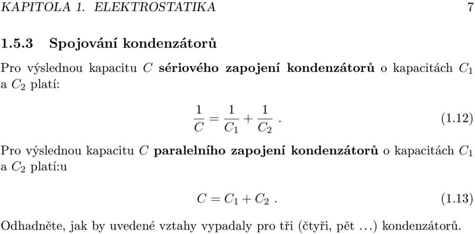 kapacitách C 1 a C 2 platí: 1 C = 1 C 1 + 1 C 2. (1.