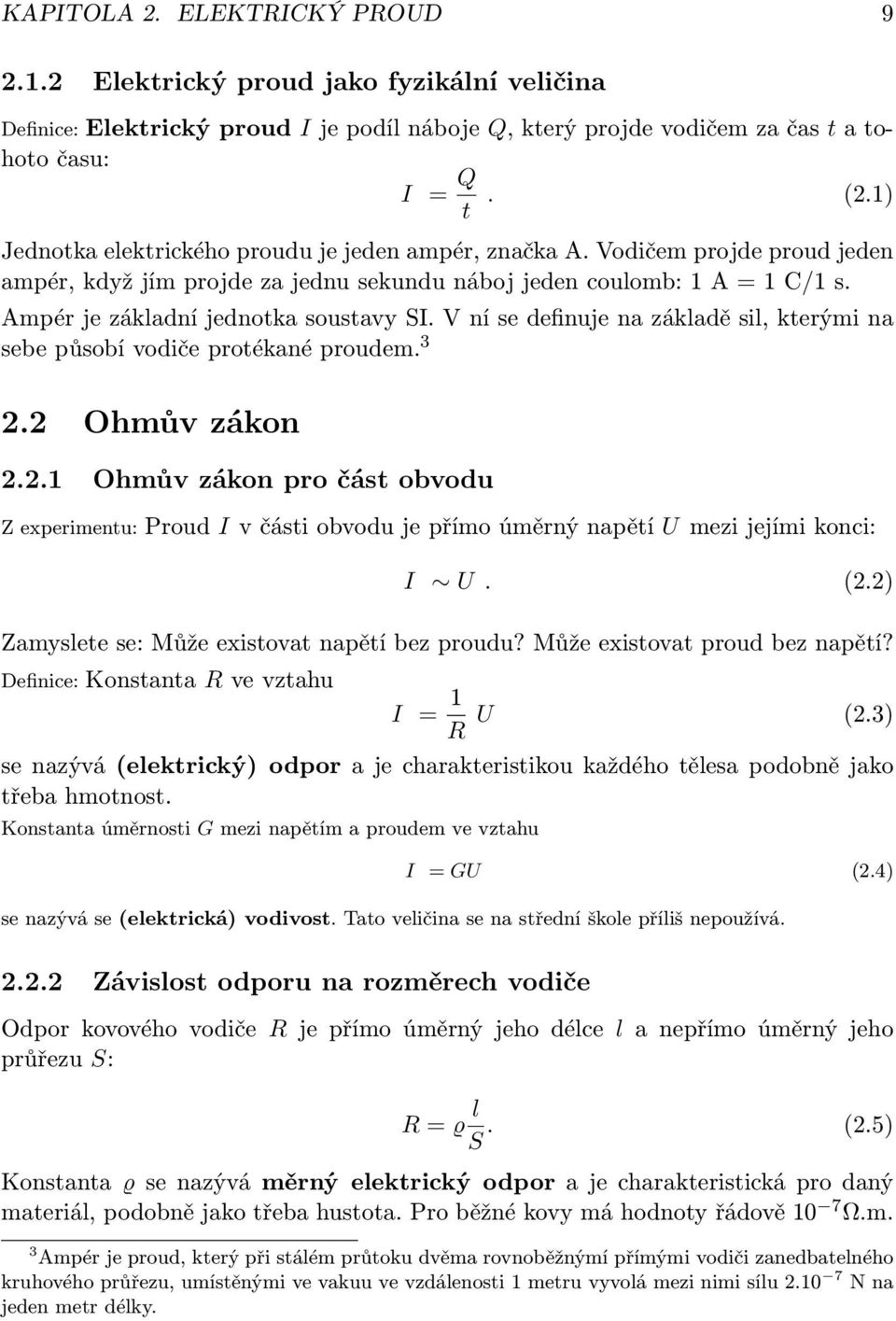V ní se definuje na základě sil, kterými na sebe působí vodiče protékané proudem. 3 2.