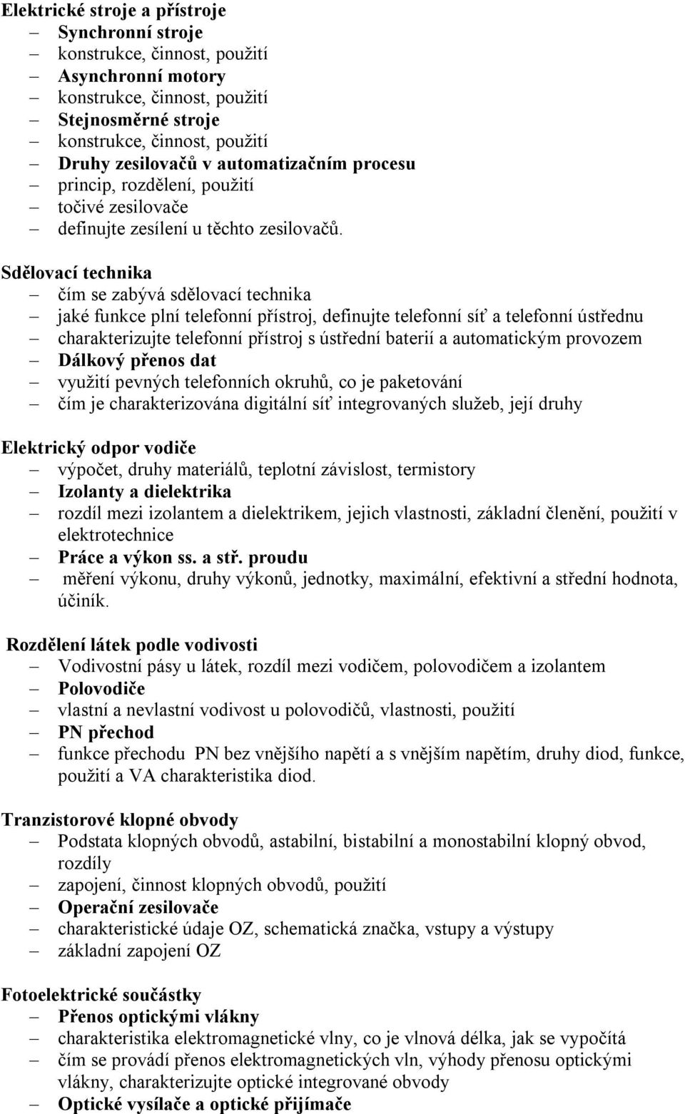 Sdělovací technika čím se zabývá sdělovací technika jaké funkce plní telefonní přístroj, definujte telefonní síť a telefonní ústřednu charakterizujte telefonní přístroj s ústřední baterií a