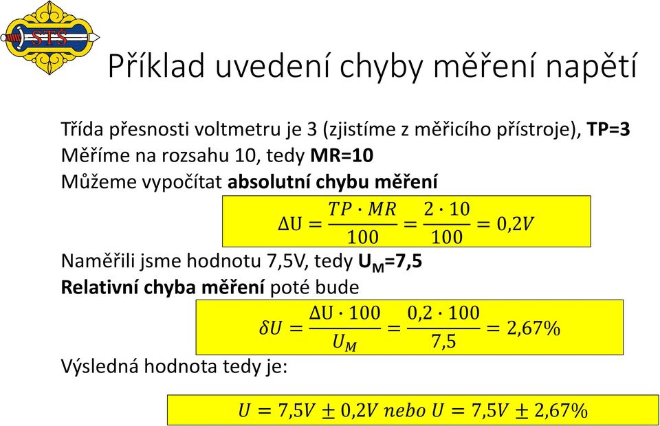 Naměřili jsme hodnotu 7,5V, tedy U M =7,5 Relativní chyba měření poté bude Výsledná hodnota tedy