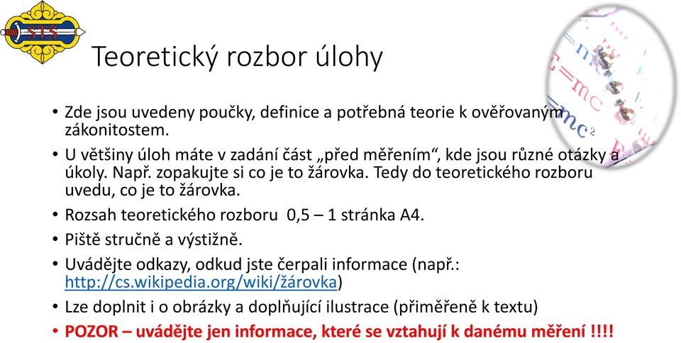Tedy do teoretického rozboru uvedu, co je to žárovka. Rozsah teoretického rozboru 0,5 1 stránka A4. Piště stručně a výstižně.