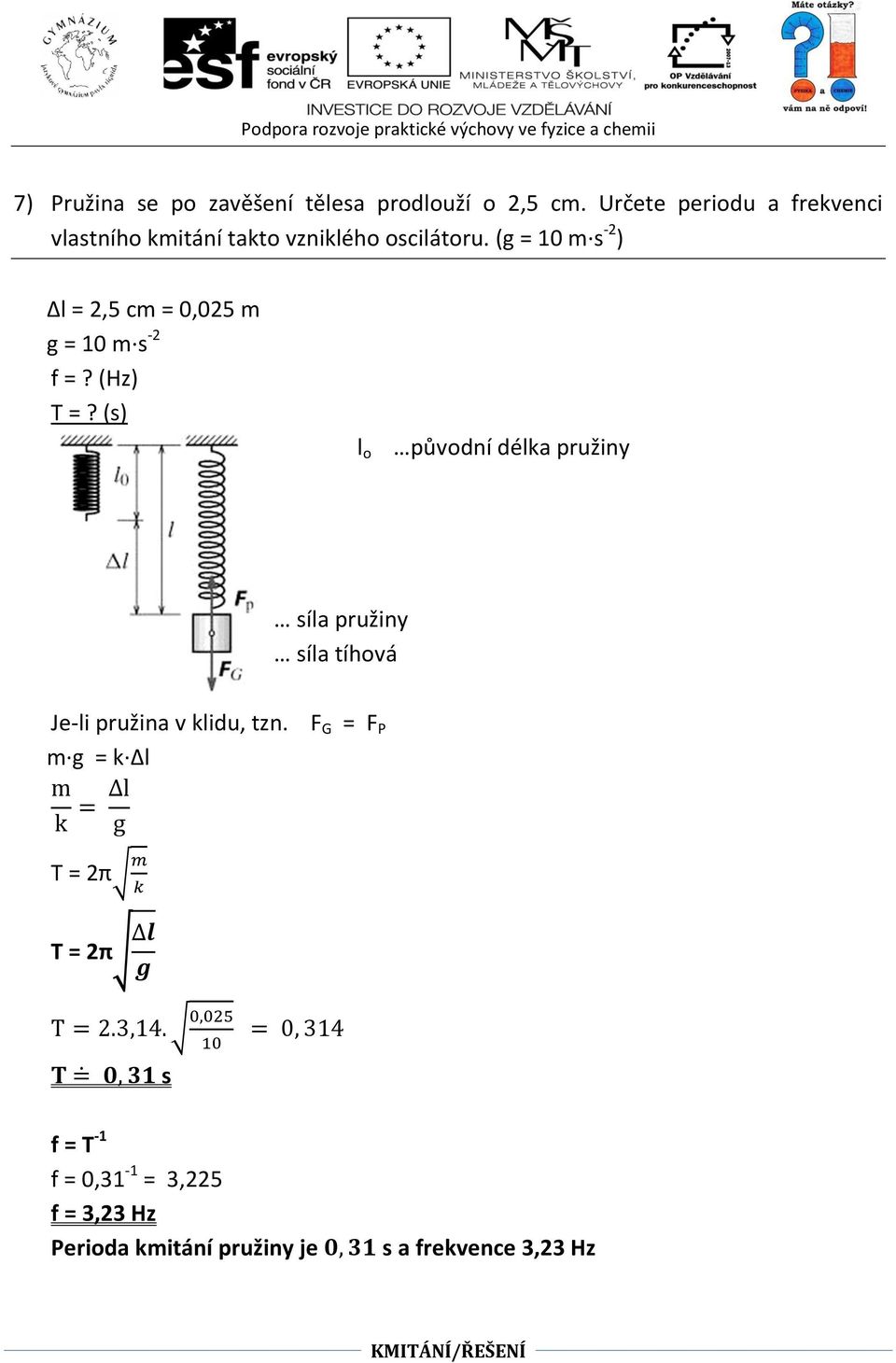 (g = 10 m s -2 ) Δl = 2,5 cm = 0,025 m g = 10 m s -2 f =? (Hz) T =?