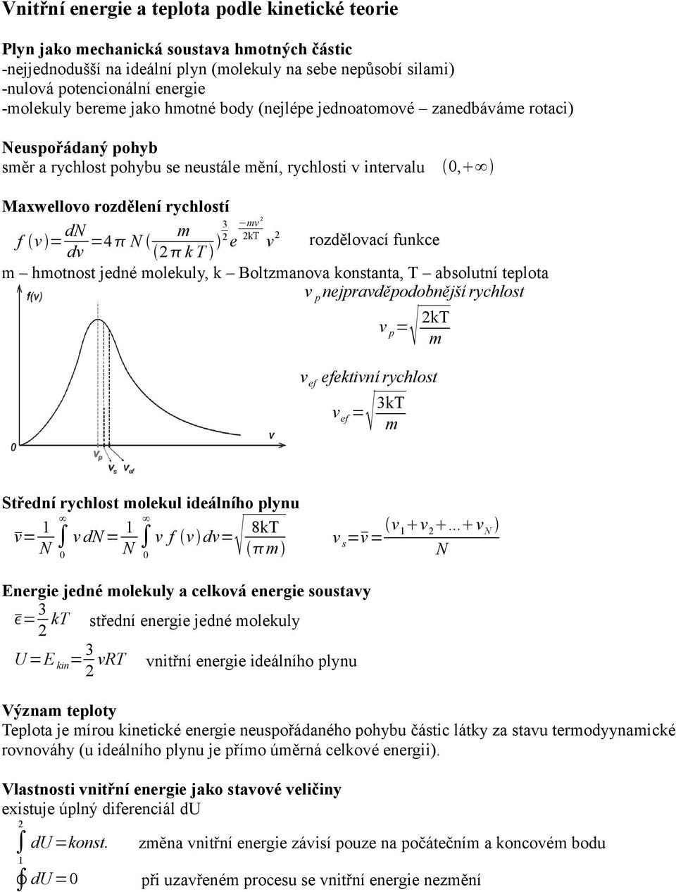 mv dv =4 m k T e kt v rozdělovací funkce m hmotnost jedné molekuly, k Boltzmanova konstanta, T absolutní teplota v p nejpravděpodobnější rychlost v p= kt m v ef efektivní rychlost v ef = 3kT m