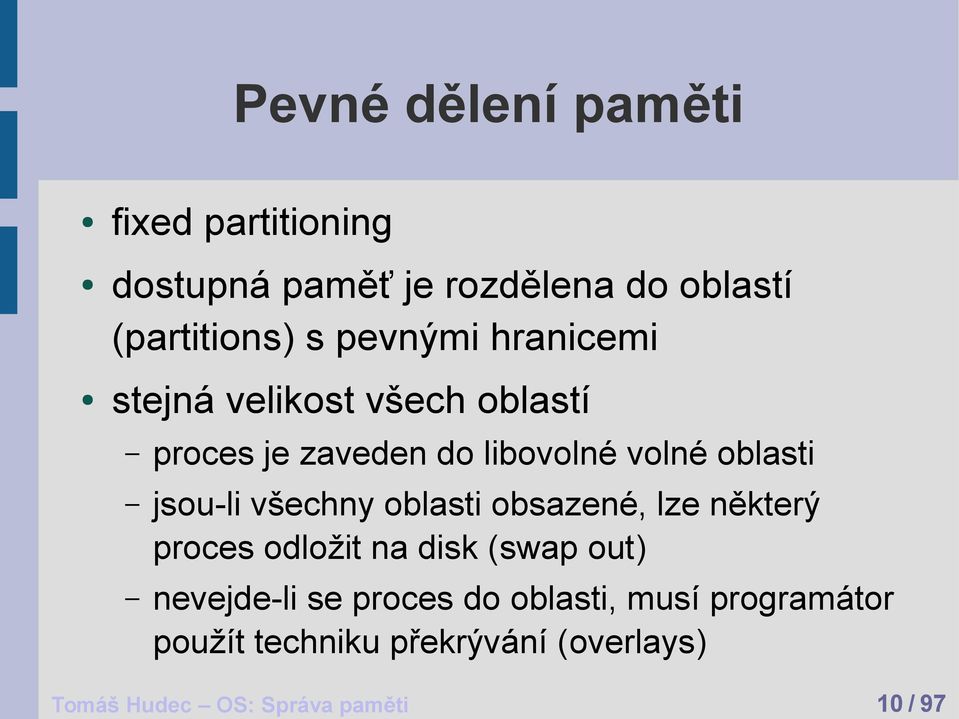 jsou-li všechny oblasti obsazené, lze některý proces odložit na disk (swap out) nevejde-li se