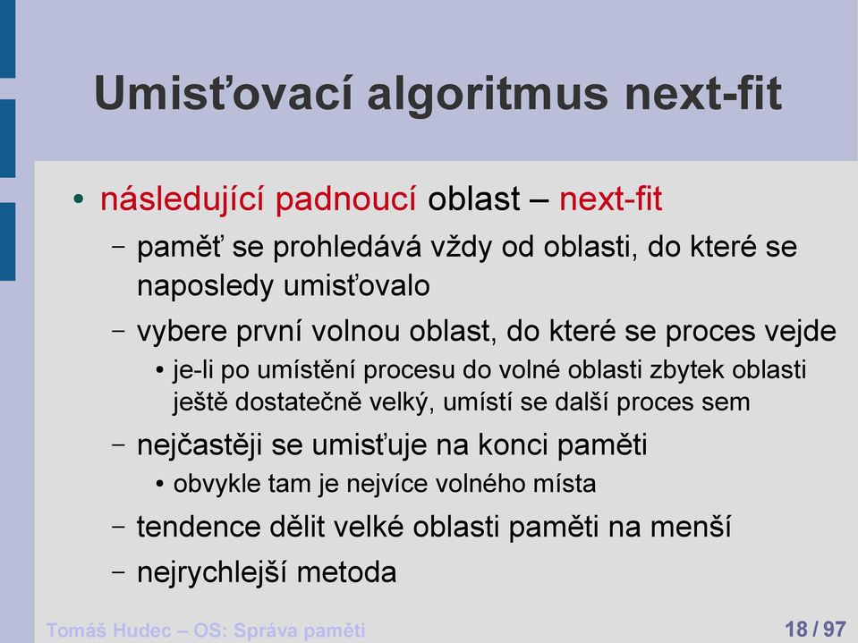 po umístění procesu do volné oblasti zbytek oblasti ještě dostatečně velký, umístí se další proces sem obvykle tam je