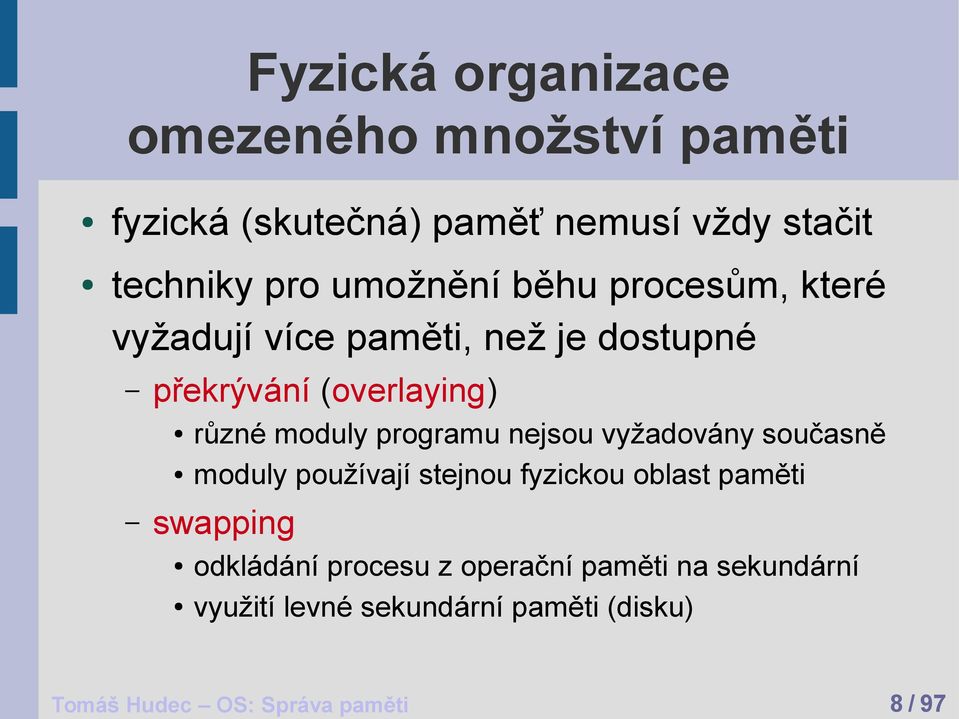 programu nejsou vyžadovány současně moduly používají stejnou fyzickou oblast paměti swapping odkládání