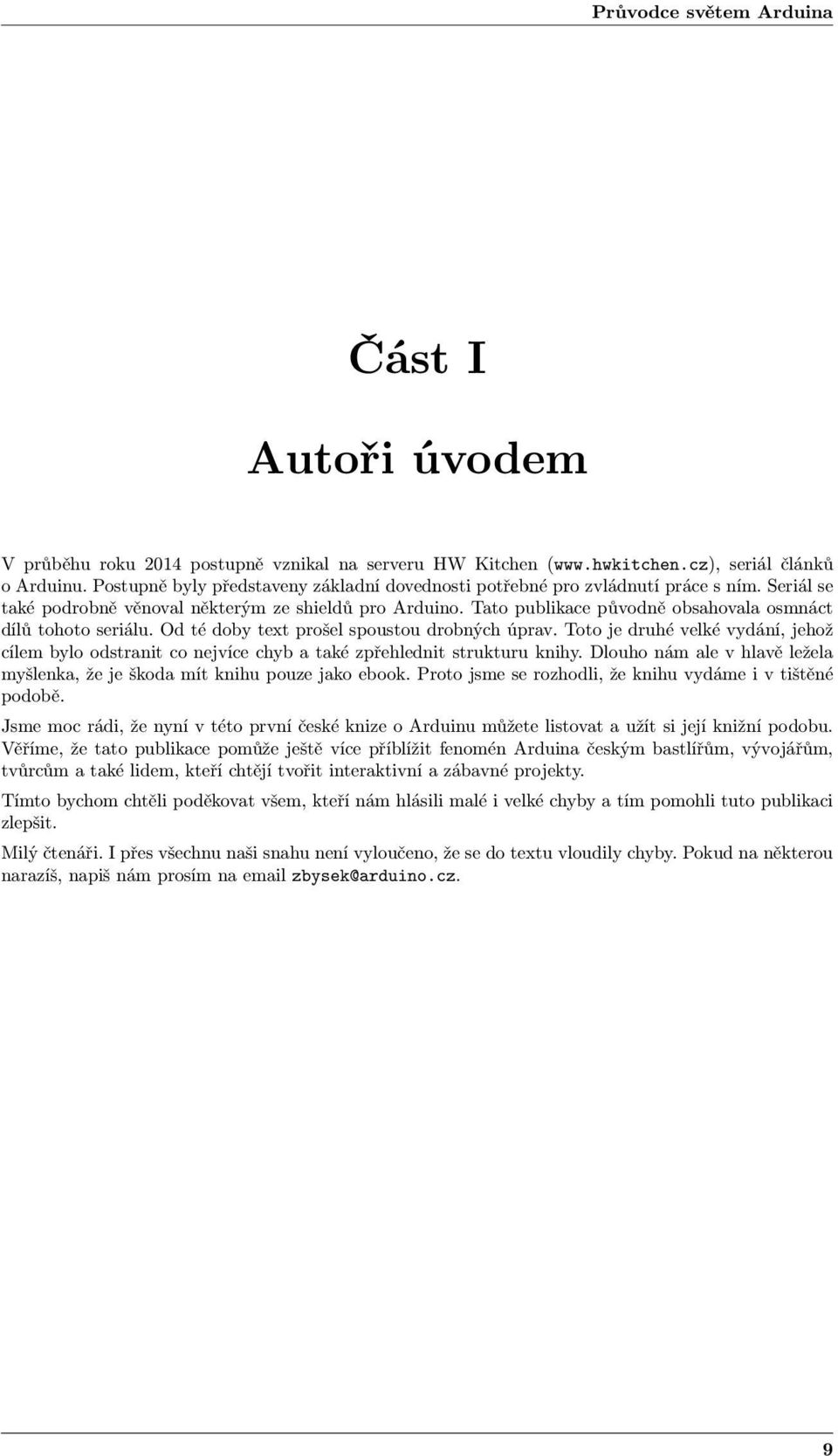 Tato publikace původně obsahovala osmnáct dílů tohoto seriálu. Od té doby text prošel spoustou drobných úprav.