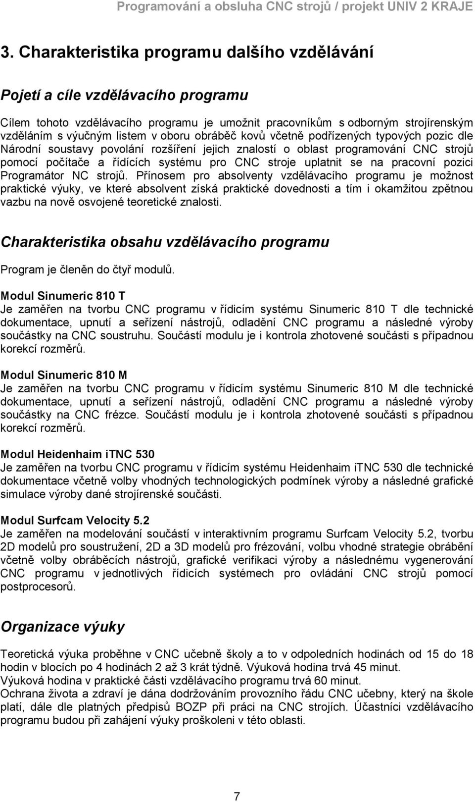 uplatnit se na pracovní pozici Programátor NC strojů.