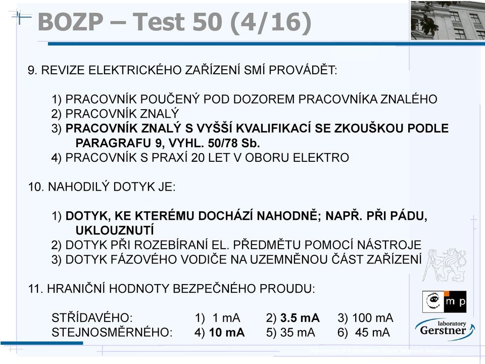 KVALIFIKACÍ SE ZKOUŠKOU PODLE PARAGRAFU 9, VYHL. 50/78 Sb. 4) PRACOVNÍK S PRAXÍ 20 LET V OBORU ELEKTRO 10.