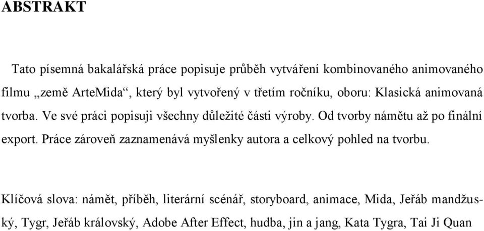 Od tvorby námětu až po finální export. Práce zároveň zaznamenává myšlenky autora a celkový pohled na tvorbu.