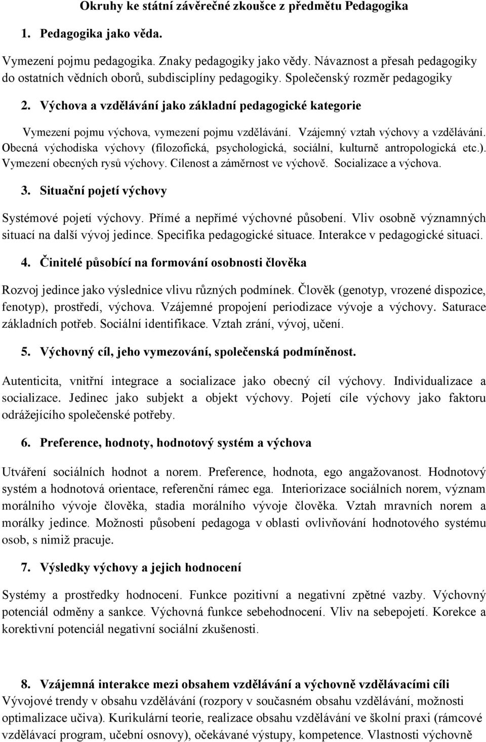 Výchova a vzdělávání jako základní pedagogické kategorie Vymezení pojmu výchova, vymezení pojmu vzdělávání. Vzájemný vztah výchovy a vzdělávání.