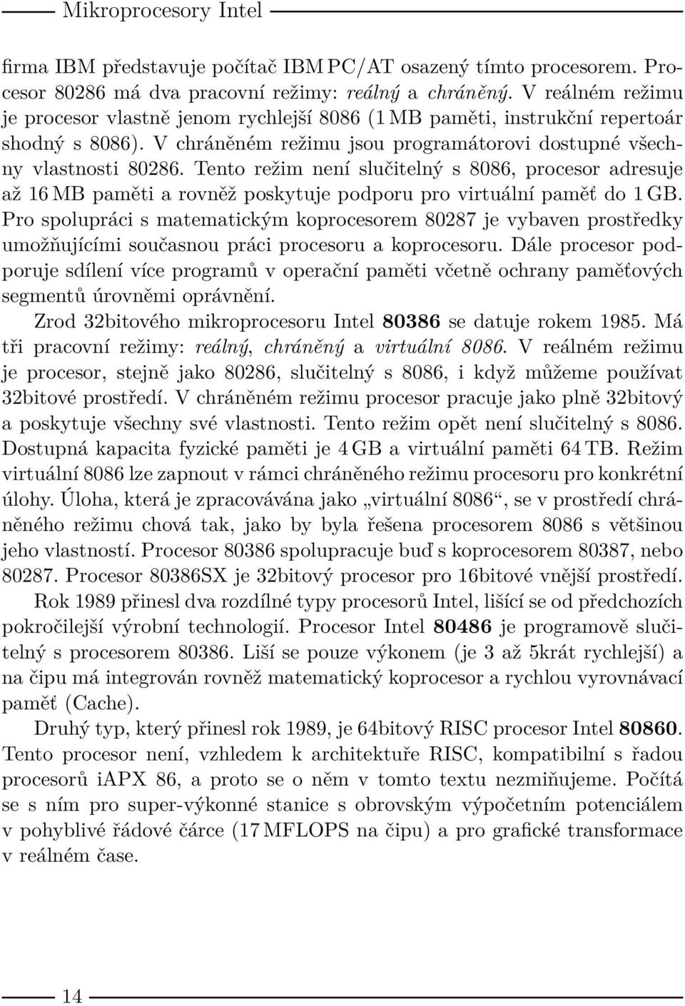 Tento režim není slučitelný s 8086, procesor adresuje až 16 MB paměti a rovněž poskytuje podporu pro virtuální paměť do 1 GB.