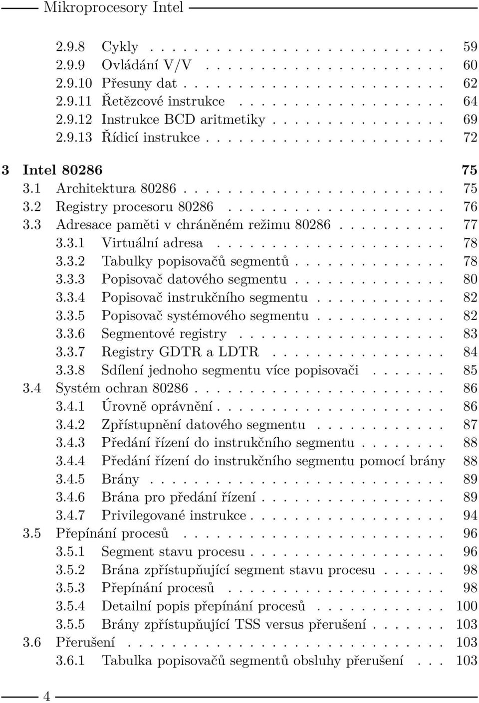 3 Adresace paměti v chráněném režimu 80286.......... 77 3.3.1 Virtuální adresa..................... 78 3.3.2 Tabulky popisovačů segmentů.............. 78 3.3.3 Popisovač datového segmentu.............. 80 3.