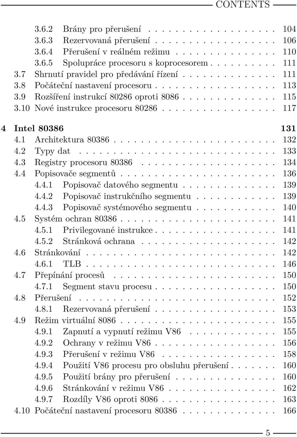 10 Nové instrukce procesoru 80286................. 117 4 Intel 80386 131 4.1 Architektura 80386........................ 132 4.2 Typy dat............................. 133 4.3 Registry procesoru 80386.