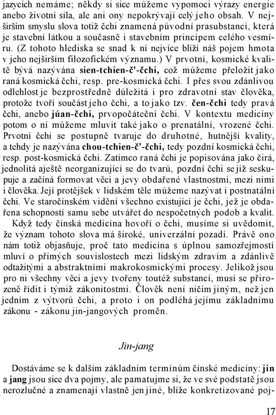 (Z tohoto hlediska se snad k ní nejvíce blíží náš pojem hmota v jeho nejširším filozofickém významu.