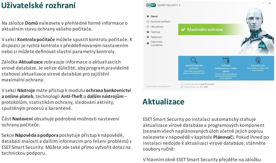 Je velice důležité, aby program pravidelně stahoval aktualizace virové databáze pro zajištění maximální ochrany.