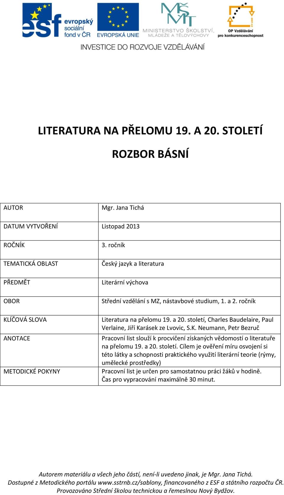 století, Charles Baudelaire, Paul Verlaine, Jiří Karásek ze Lvovic, S.K. Neumann, Petr Bezruč Pracovní list slouží k procvičení získaných vědomostí o literatuře na přelomu 19. a 20.