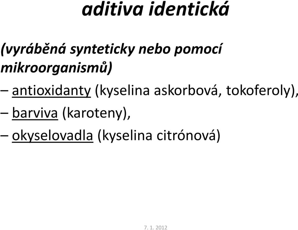 (kyselina askorbová, tokoferoly), barviva