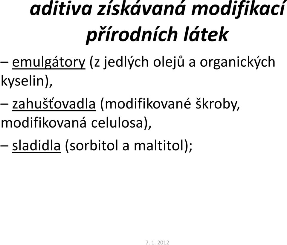 kyselin), zahušťovadla (modifikované škroby,