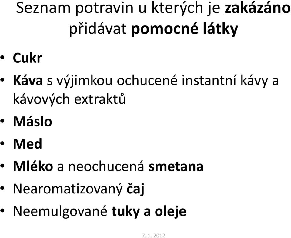 kávy a kávových extraktů Máslo Med Mléko a