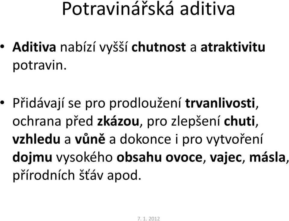 Přidávají se pro prodloužení trvanlivosti, ochrana před zkázou,