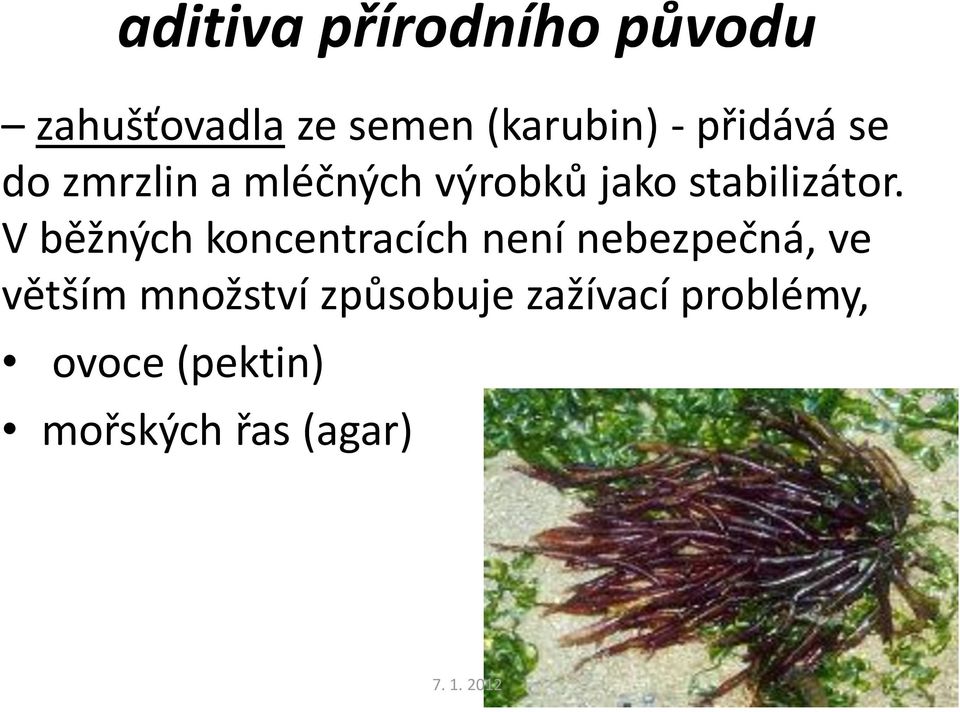 V běžných koncentracích není nebezpečná, ve větším množství