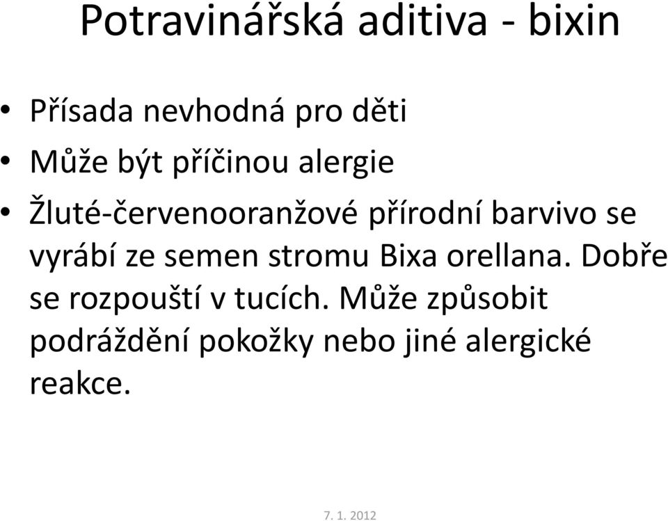 vyrábí ze semen stromu Bixa orellana.
