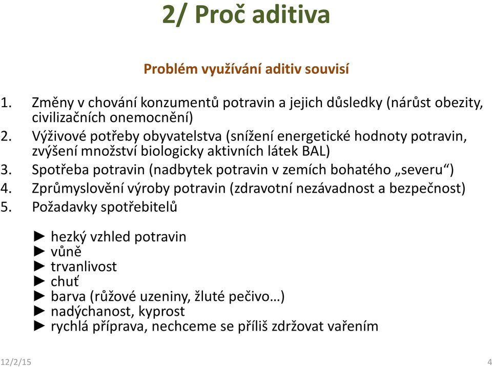 Výživové potřeby obyvatelstva (snížení energetické hodnoty potravin, zvýšení množství biologicky aktivních látek BAL) 3.