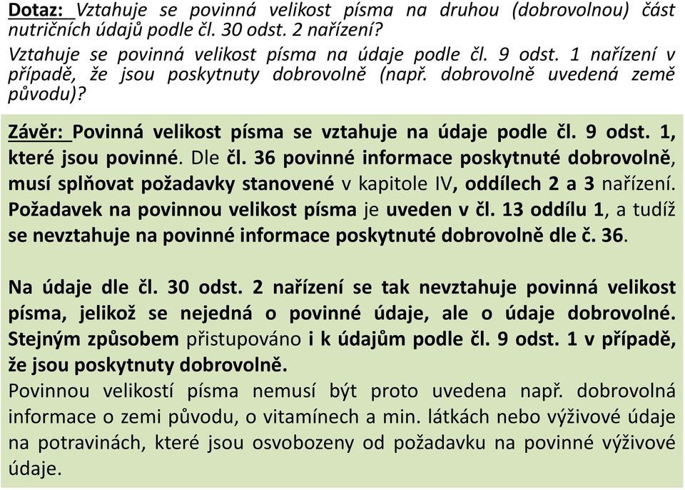 36 povinné informace poskytnuté dobrovolně, musí splňovat požadavky stanovené v kapitole IV, oddílech 2 a 3 nařízení. Požadavek na povinnou velikost písma je uveden v čl.