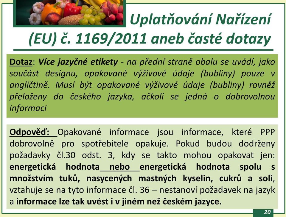 které PPP dobrovolně pro spotřebitele opakuje. Pokud budou dodrženy požadavky čl.30 odst.