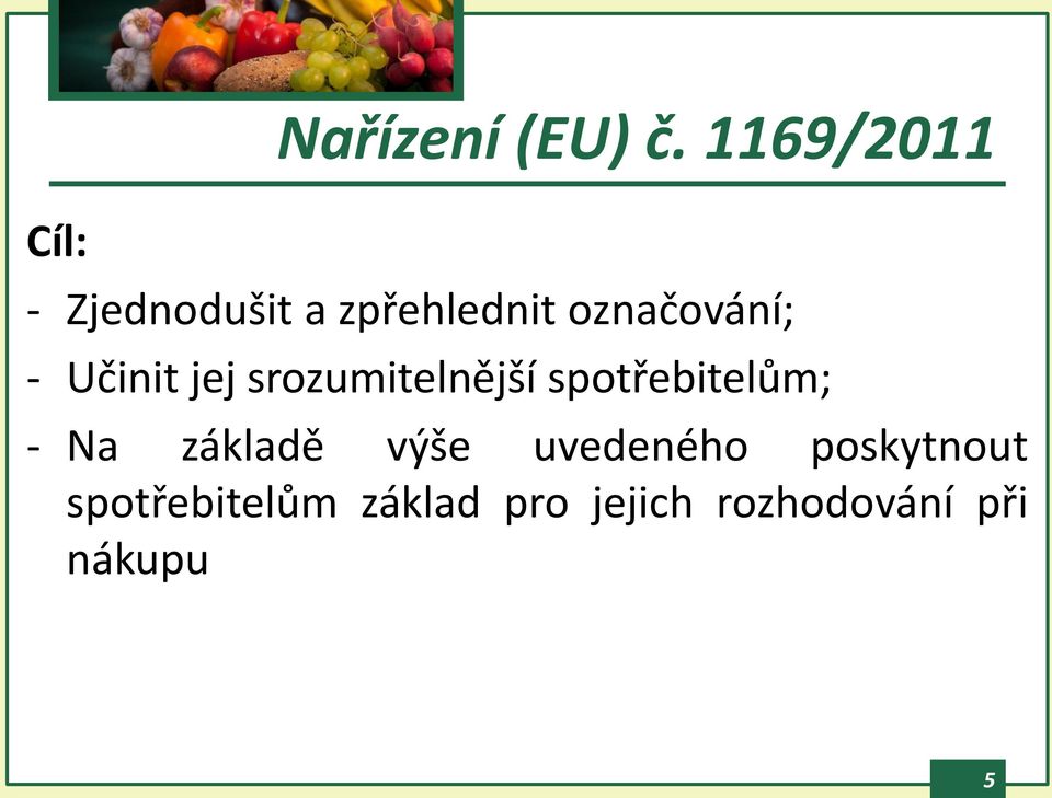 Učinit jej srozumitelnější spotřebitelům; - Na