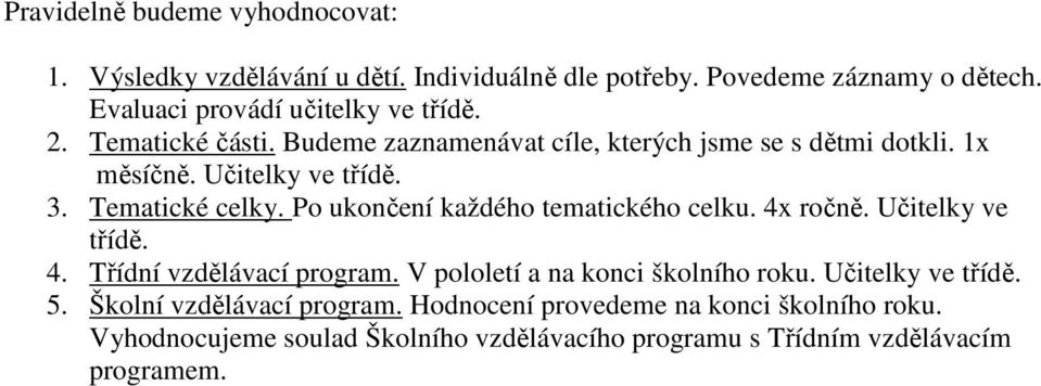 Tematické celky. Po ukončení každého tematického celku. 4x ročně. Učitelky ve třídě. 4. Třídní vzdělávací program.