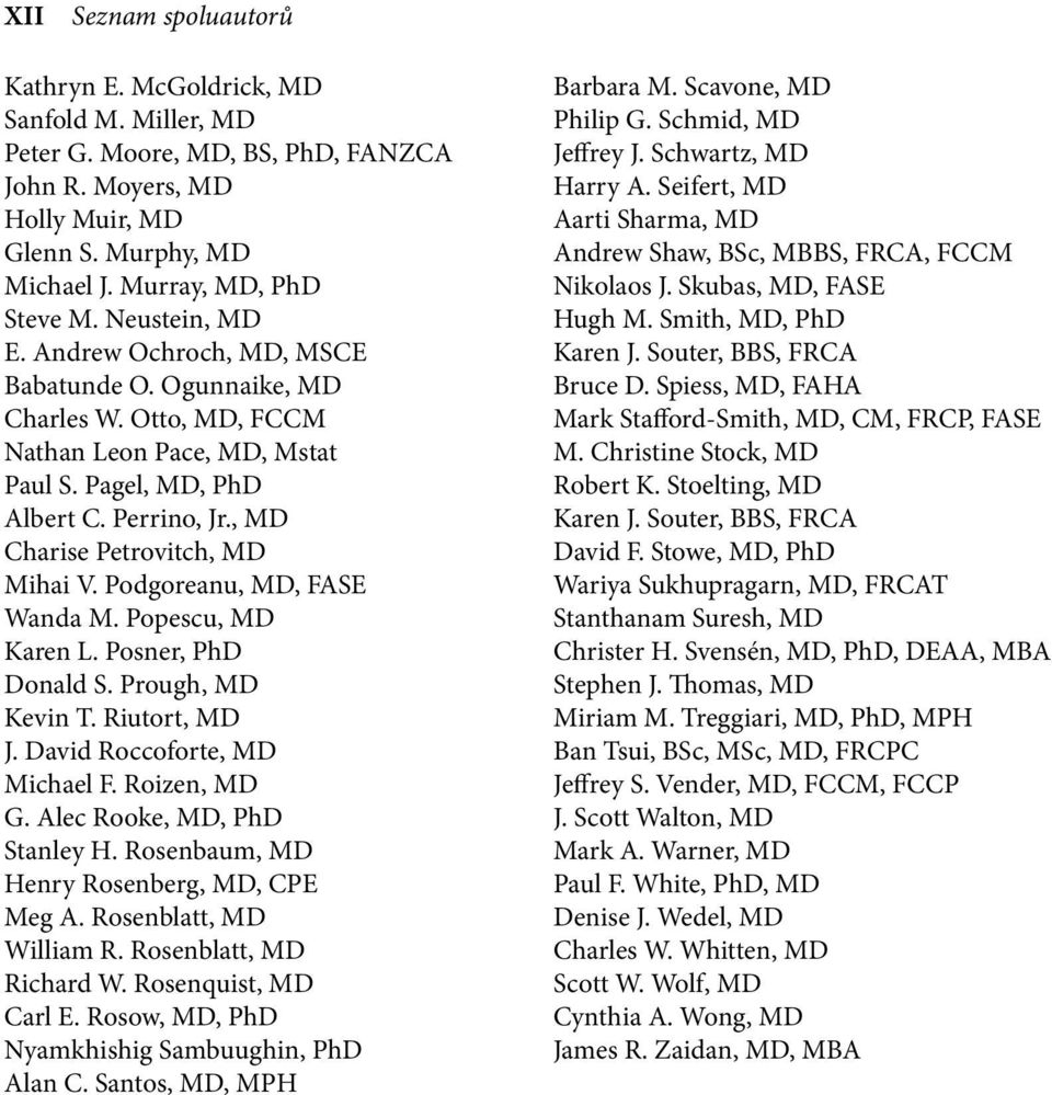 , MD Charise Petrovitch, MD Mihai V. Podgoreanu, MD, FASE Wanda M. Popescu, MD Karen L. Posner, PhD Donald S. Prough, MD Kevin T. Riutort, MD J. David Roccoforte, MD Michael F. Roizen, MD G.