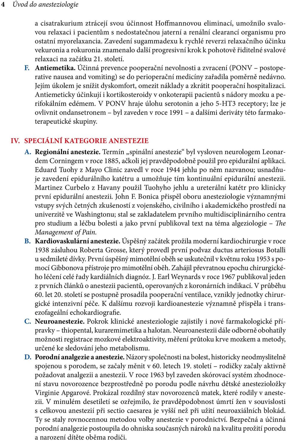 Antiemetika. Účinná prevence pooperační nevolnosti a zvracení (PONV postoperative nausea and vomiting) se do perioperační medicíny zařadila poměrně nedávno.