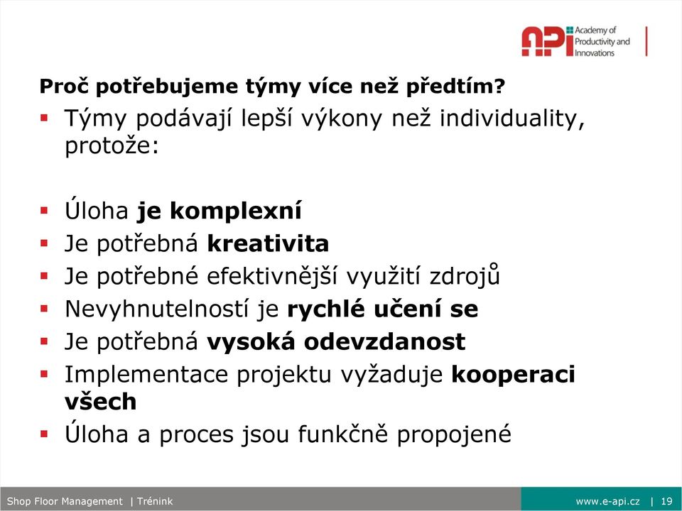 kreativita Je potřebné efektivnější využití zdrojů Nevyhnutelností je rychlé učení se
