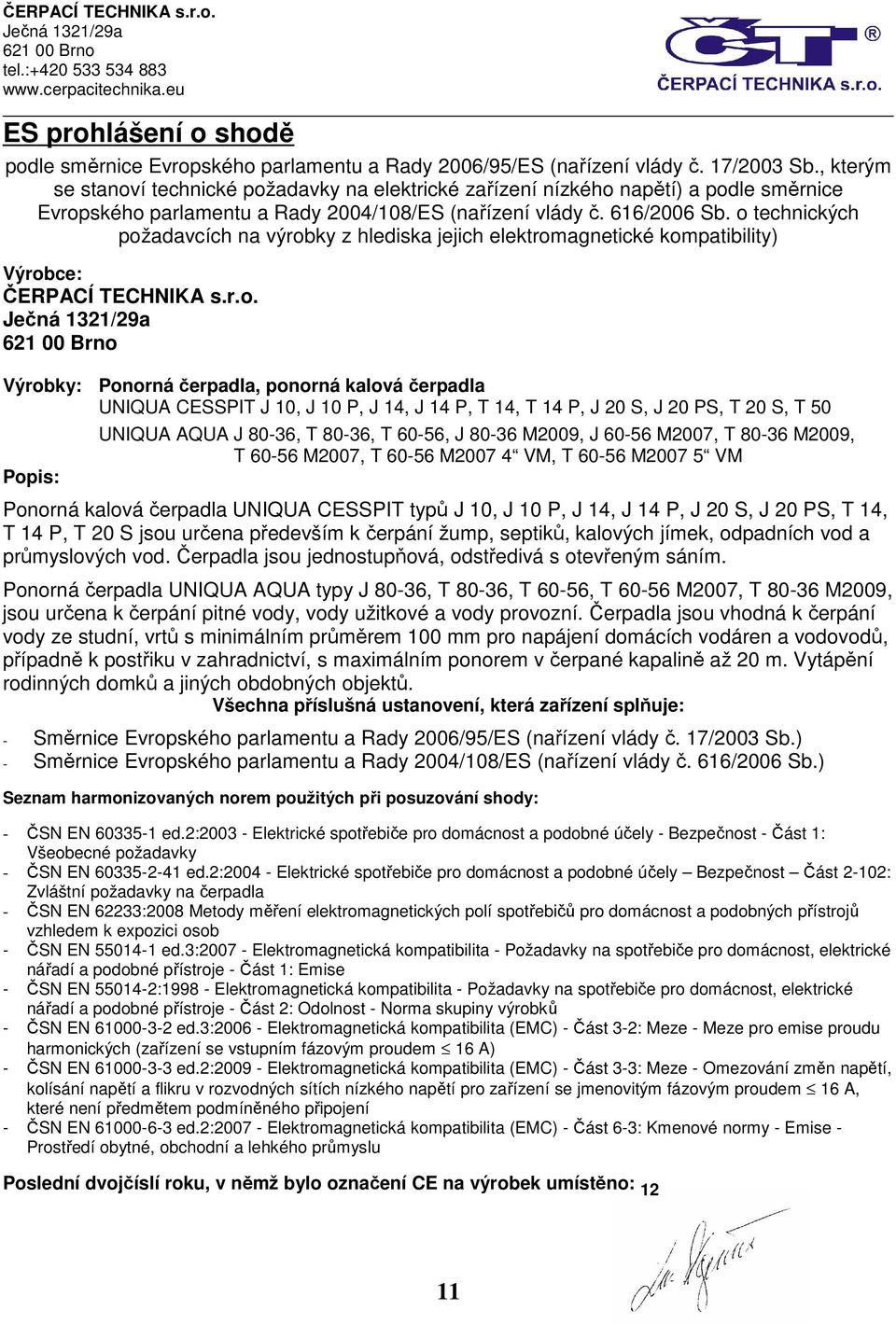o technických požadavcích na výrobky z hlediska jejich elektromagnetické kompatibility) Výrobce: ČERPACÍ TECHNIKA s.r.o. Výrobky: Popis: Ponorná čerpadla, ponorná kalová čerpadla UNIQUA CESSPIT J 10,