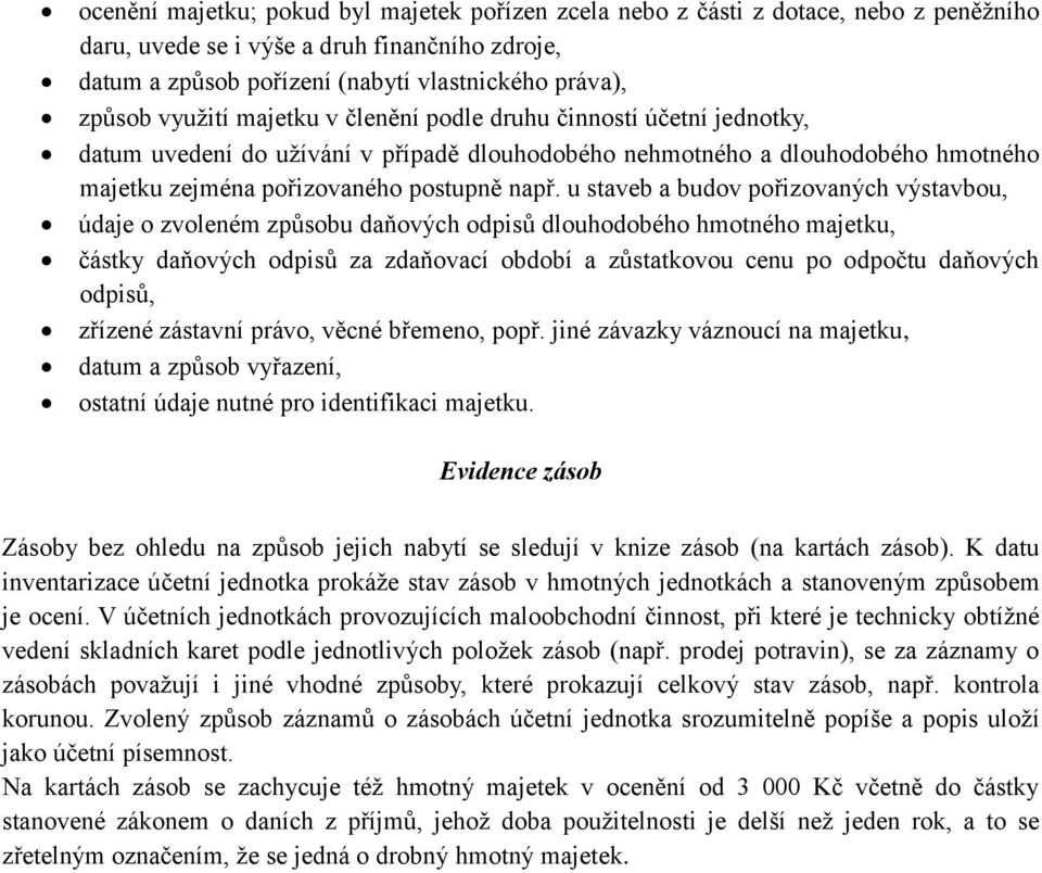 u staveb a budov pořizovaných výstavbou, údaje o zvoleném způsobu daňových odpisů dlouhodobého hmotného majetku, částky daňových odpisů za zdaňovací období a zůstatkovou cenu po odpočtu daňových