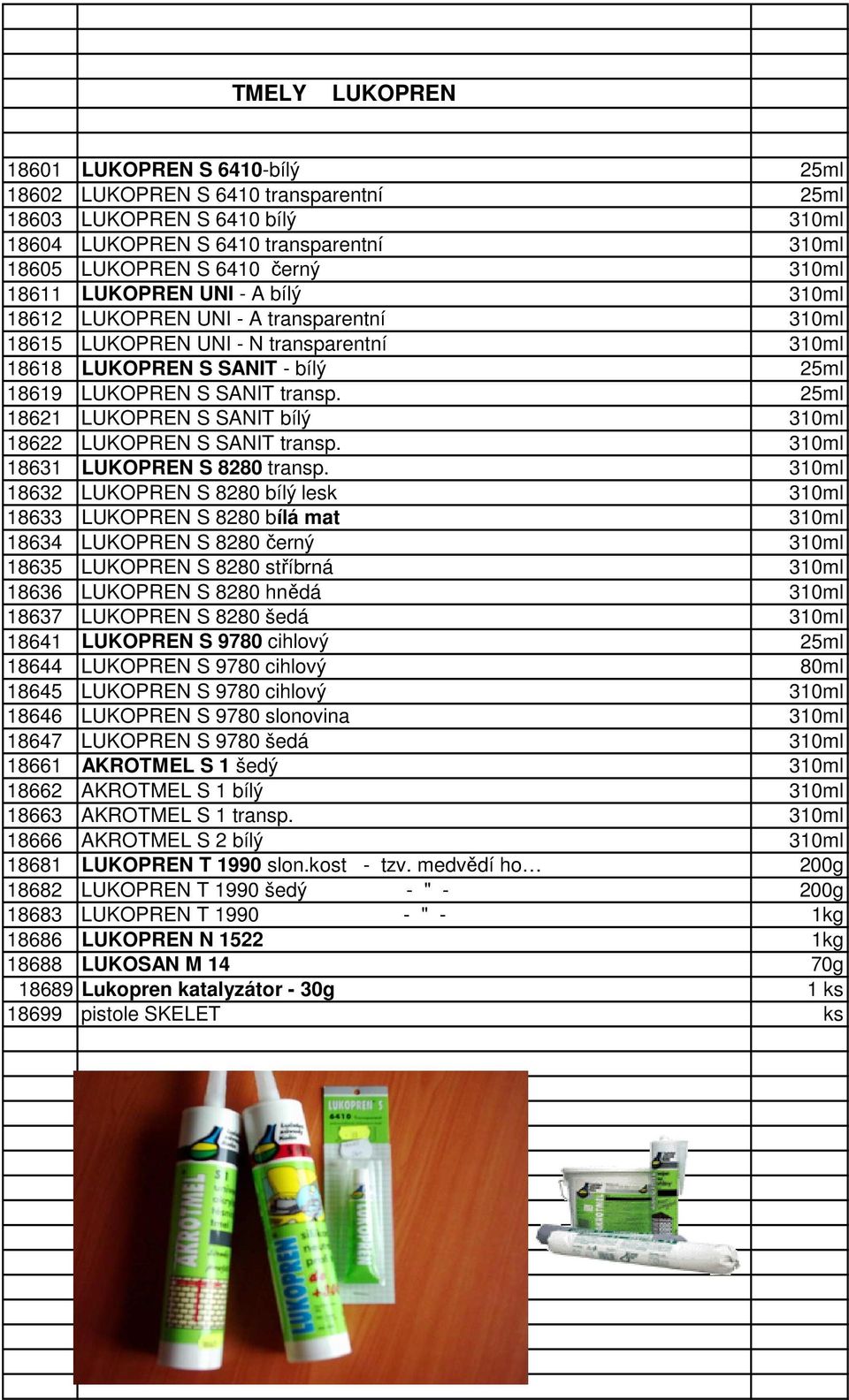 25ml 18621 LUKOPREN S SANIT bílý 310ml 18622 LUKOPREN S SANIT transp. 310ml 18631 LUKOPREN S 8280 transp.