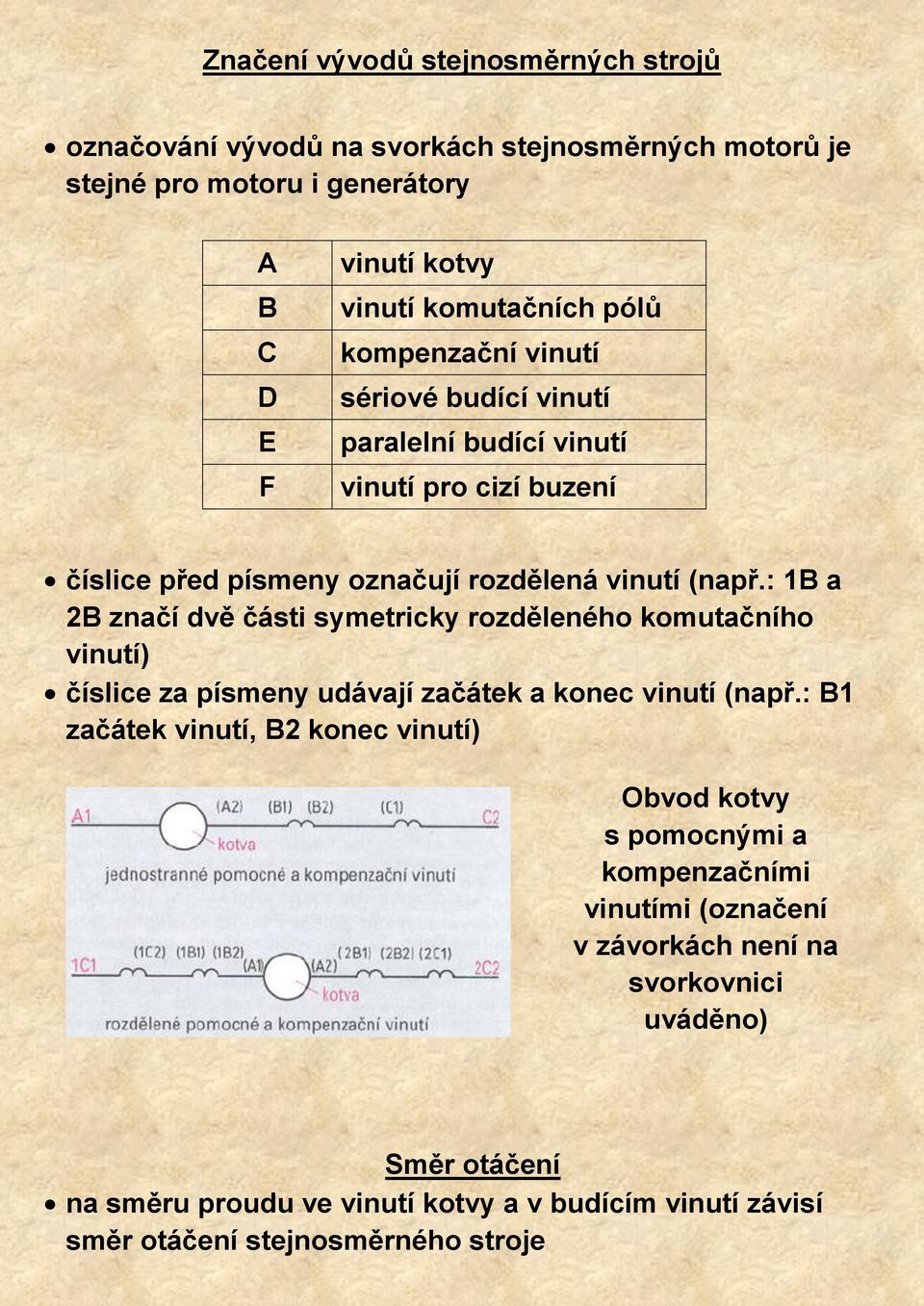 : 1B a 2B značí dvě části symetricky rozděleného komutačního vinutí) číslice za písmeny udávají začátek a konec vinutí (např.