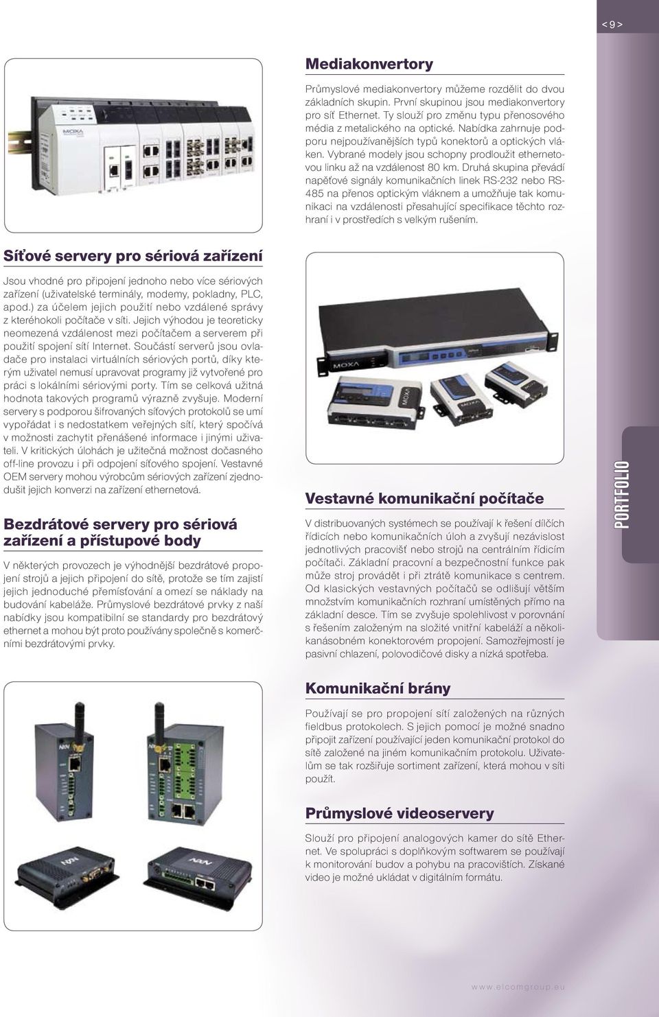 Vybrané modely jsou schopny prodloužit ethernetovou linku až na vzdálenost 80 km.