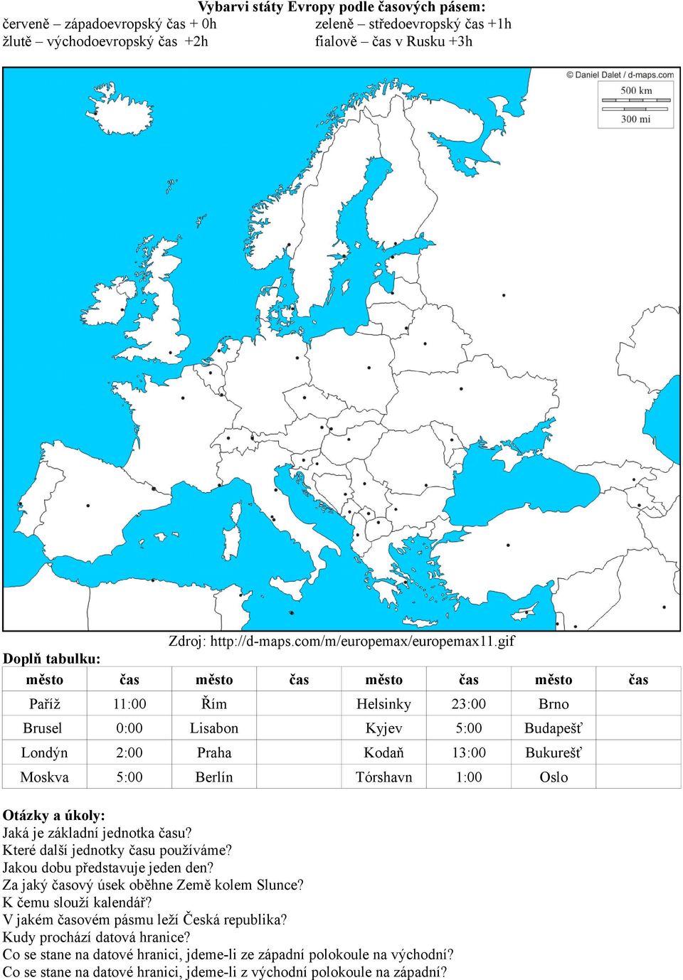 gif Doplň tabulku: město čas město Paříž 11:00 Brusel čas město čas město Řím Helsinky 23:00 Brno 0:00 Lisabon Kyjev 5:00 Budapešť Londýn 2:00 Praha Kodaň 13:00 Bukurešť Moskva 5:00 Berlín Tórshavn