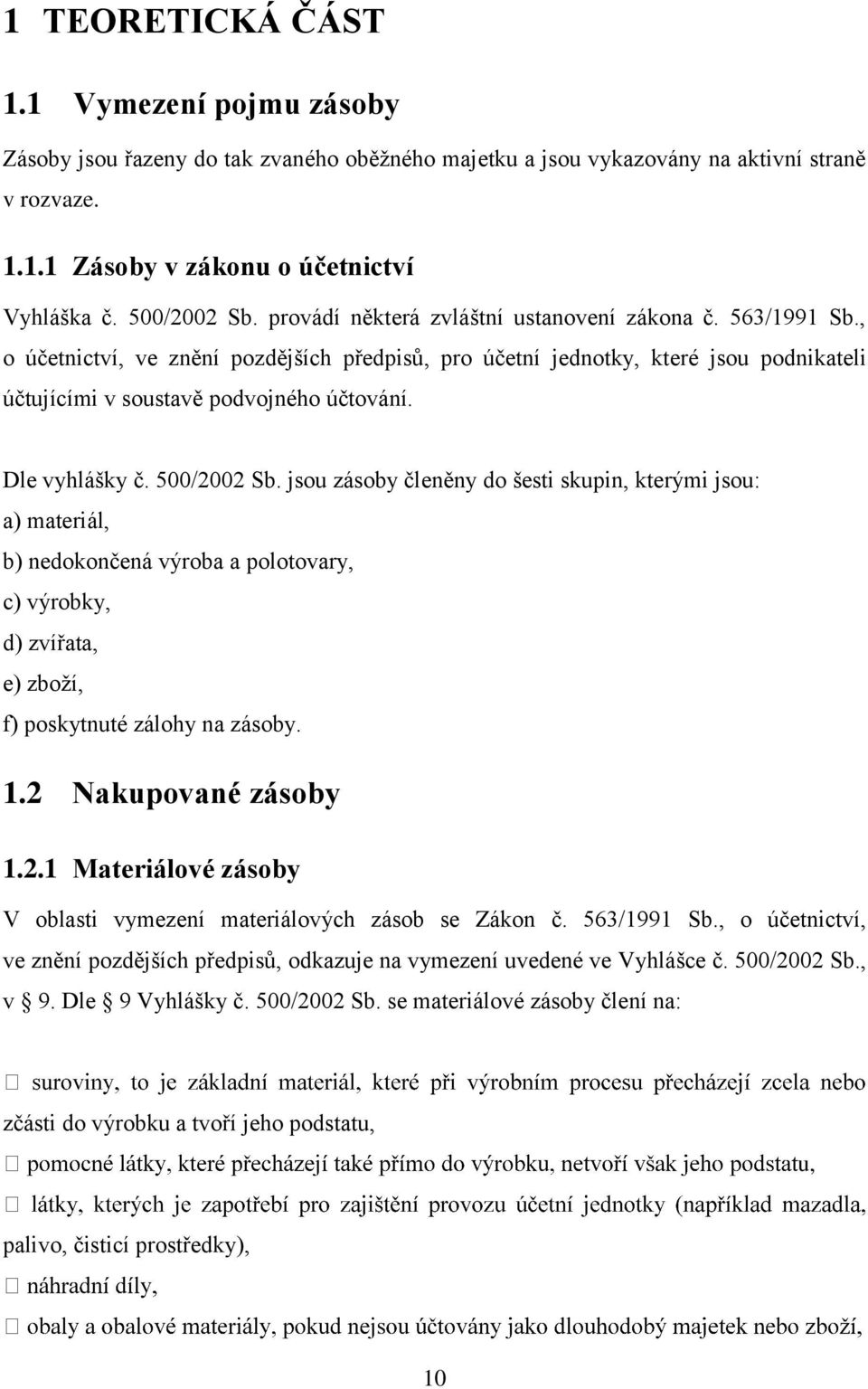 , o účetnictví, ve znění pozdějších předpisů, pro účetní jednotky, které jsou podnikateli účtujícími v soustavě podvojného účtování. Dle vyhlášky č. 500/2002 Sb.