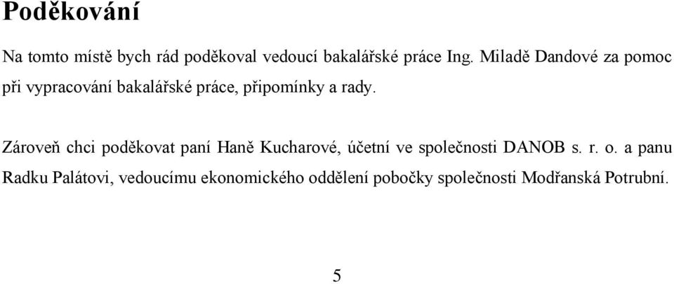 Zároveň chci poděkovat paní Haně Kucharové, účetní ve společnosti DANOB s. r. o.