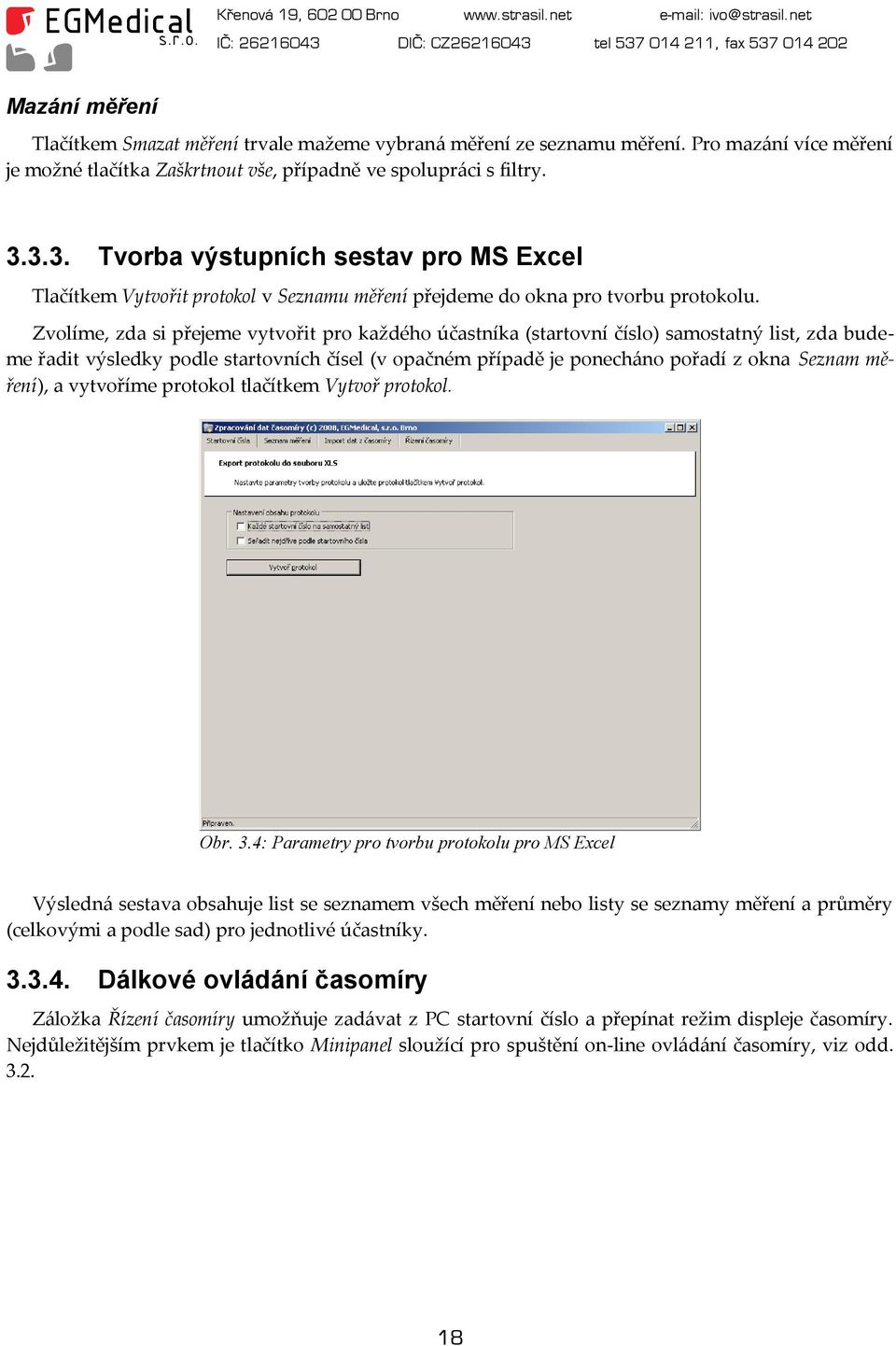 Zvolíme, zda si přejeme vytvořit pro každého účastníka (startovní číslo) samostatný list, zda budeme řadit výsledky podle startovních čísel (v opačném případě je ponecháno pořadí z okna Seznam