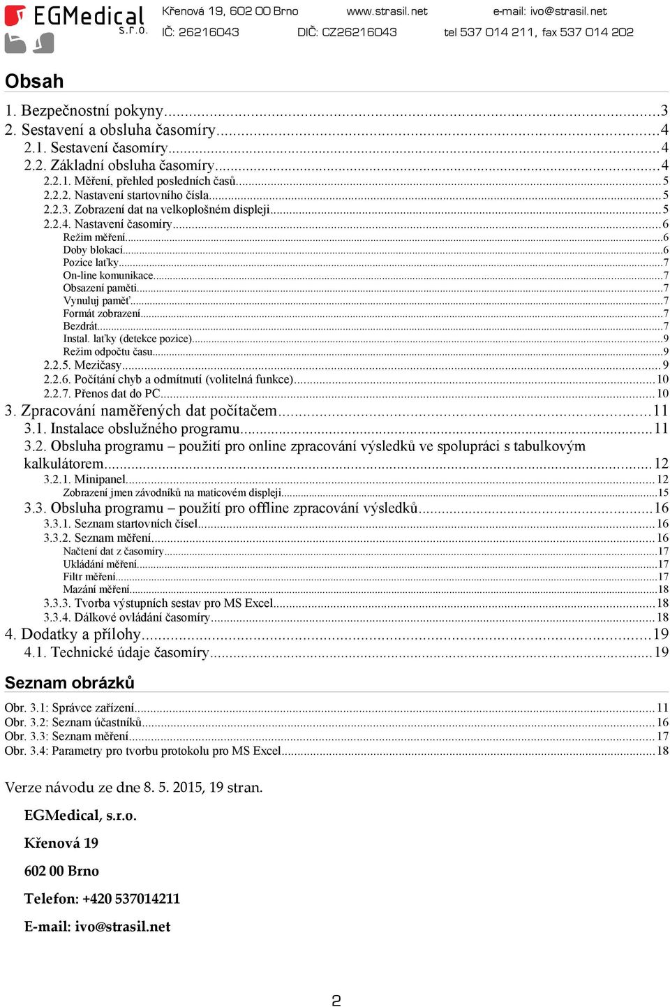 ..7 Formát zobrazení...7 Bezdrát...7 Instal. laťky (detekce pozice)...9 Režim odpočtu času...9 2.2.5. Mezičasy...9 2.2.6. Počítání chyb a odmítnutí (volitelná funkce)...10 2.2.7. Přenos dat do PC.