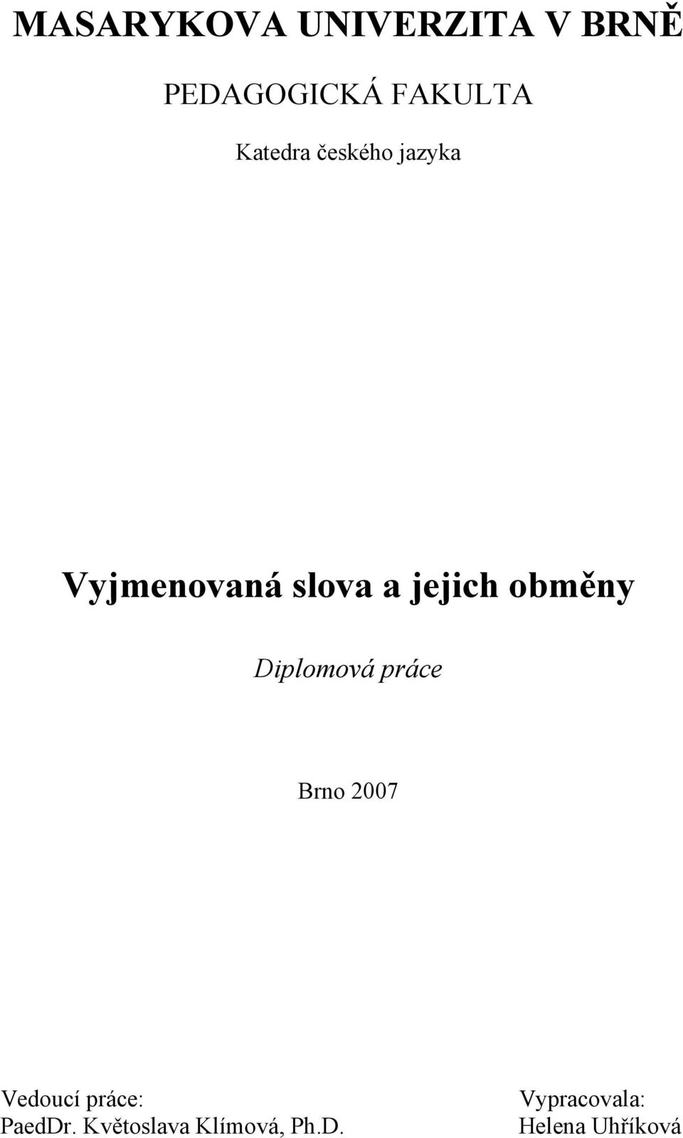 obměny Diplomová práce Brno 2007 Vedoucí práce: