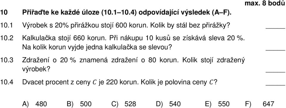 Při nákupu 10 kusů se získává sleva 20 %. Na kolik korun vyjde jedna kalkulačka se slevou? 10.3 Zdražení o 20 % znamená zdražení o 80 korun.