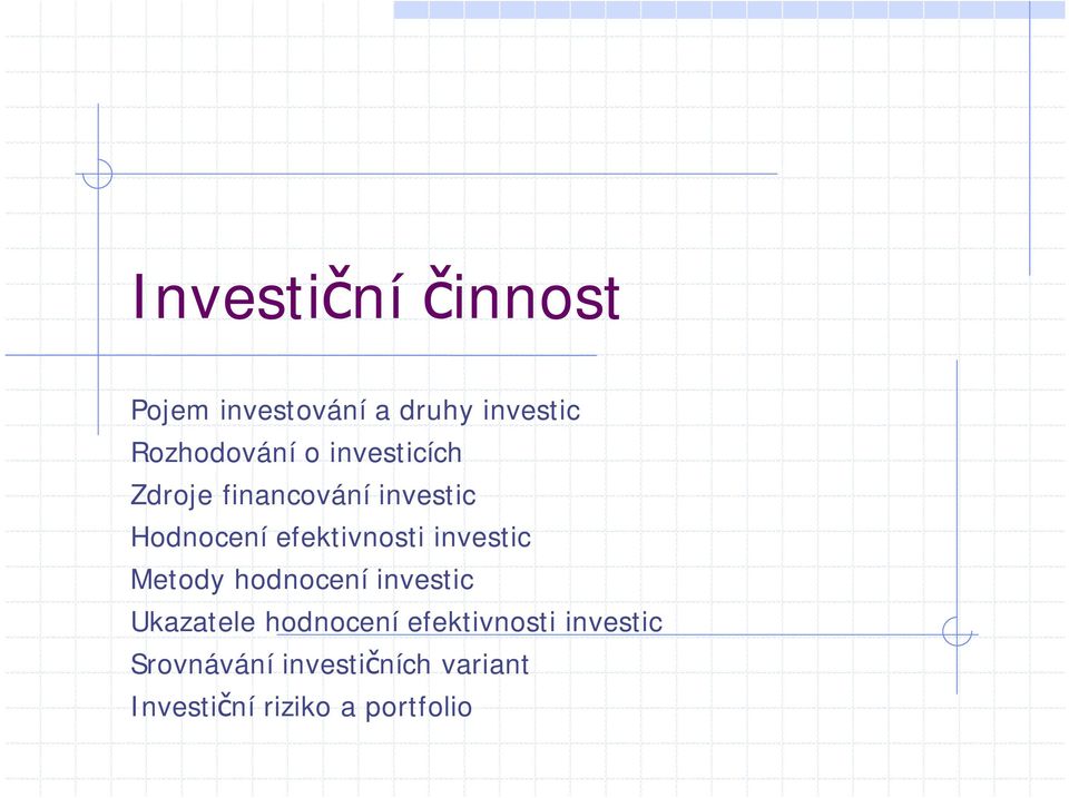 investic Metody hodnocení investic Ukazatele hodnocení